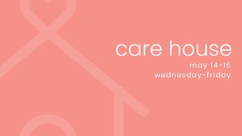 drawing of a house with a heart on it with text that reads care house and may 14 through 16, wednesday through friday
